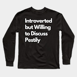 Introverted but Willing to Discuss Pestily Long Sleeve T-Shirt